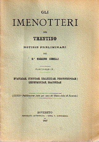 Gli imenotteri del Trentino: Notizie preliminari. Fasc. IV (evanidae, cynipidae, chalcididae, proctotrupidae, ichneumonidae, braconidae) - Ruggero Cobelli - copertina