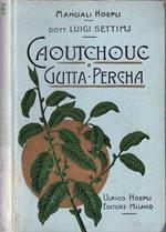 Caoutchouc e gutta-percha. Manuale Hoepli. Manuali Hoepli