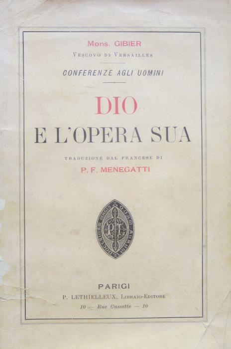 Dio e l’opera sua: conferenze agli uomini. Traduzione dal francese di p. F. Menegatti - Charles Gibier - copertina