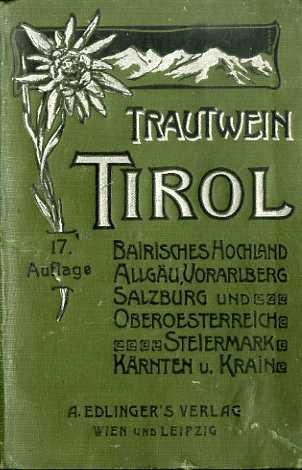 Tirol und Vorarlberg: Bayr. Hochland, Allgäu, Salzburg, Ober- und Nieder-Oesterreich, Steiermark, Kärnten und Krain: Wegweiser für Reisende. Berbeitet von Anton Edlinger und Heinrich Hess. Siebzehnte Auflage