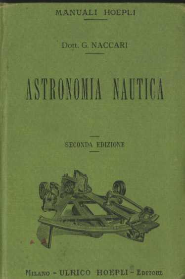Astronomia nautica. Manuale Hoepli. Manuali Hoepli - Giuseppe Naccari - copertina