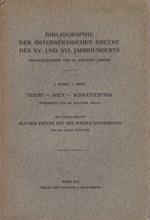 Bibliographie der österreichischen Drucke des XV. und XVI. Jahrhunderts: 1.1. Trient. Wien. Schrattenthal. Bearbeitet von Dr. Walther Dolch mit einem Anhang ”Aus der ersten Zeit des Wiener Buchdrucks” von Dr. Ignaz Schwarz