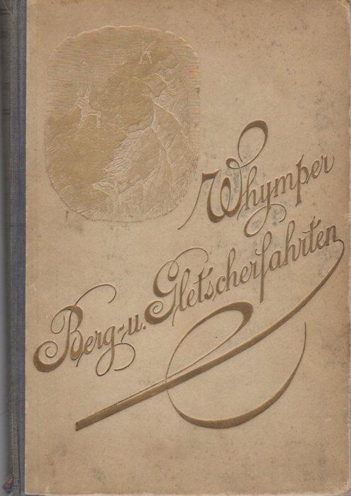 Edward Whympers Berg- und Gletscherfahrten in den Alpen in den Jahren 1860 bis 1869