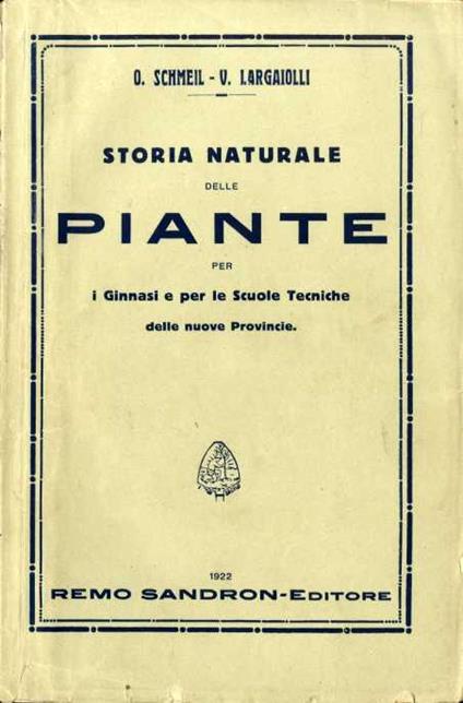 Storia naturale delle piante descritte con metodo biologico per i ginnasi e le scuole tecniche delle provincie redente - Otto Schmeil,Vittorio Largaiolli - copertina