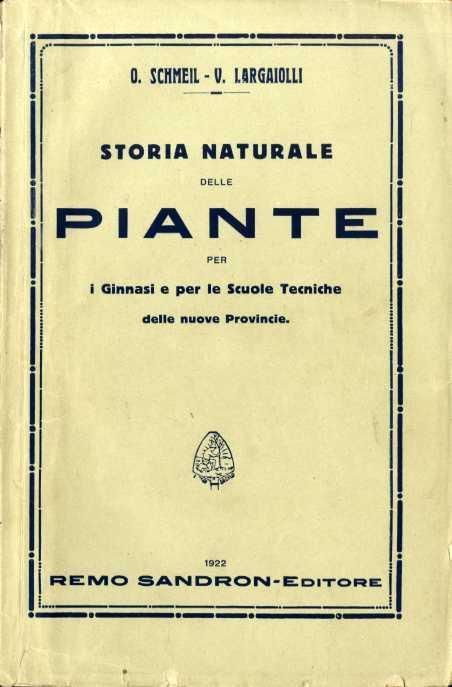 Storia naturale delle piante descritte con metodo biologico per i ginnasi e le scuole tecniche delle provincie redente - Otto Schmeil,Vittorio Largaiolli - copertina