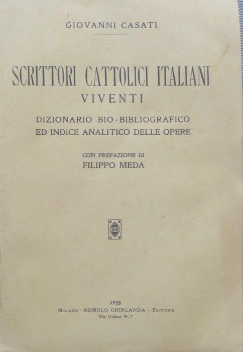 Scrittori cattolici italiani viventi: dizionario bio-bibliografico ed indice analitico delle opere. Con prefazione di Filippo Meda