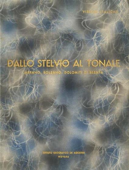 Dallo Stelvio al Tonale: Merano, Bolzano, Dolomiti di Brenta. Con 11 acquarelli originali di Nino Ramorino e 180 fotografie - Manlio Besozzi - copertina