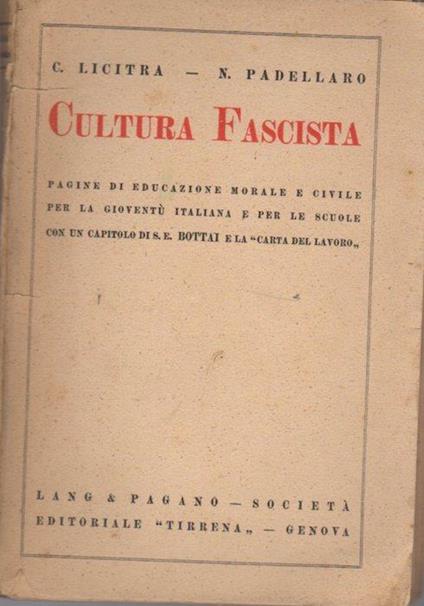 Cultura fascista: pagine di educazione morale e civile per la gioventù italiana e per le scuole con un capitolo di S. E. Bottai e la ”Carta del lavoro” - Carmelo Licitra,Nazareno Padellaro - copertina