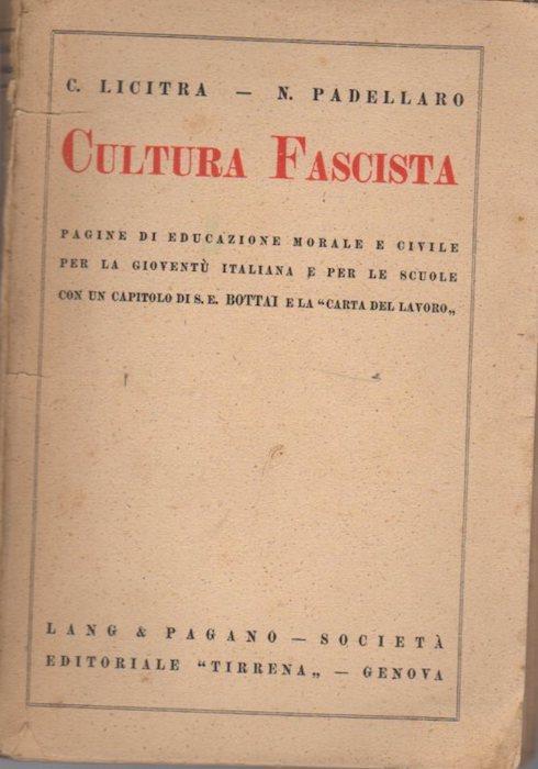 Cultura fascista: pagine di educazione morale e civile per la gioventù italiana e per le scuole con un capitolo di S. E. Bottai e la ”Carta del lavoro” - Carmelo Licitra,Nazareno Padellaro - copertina