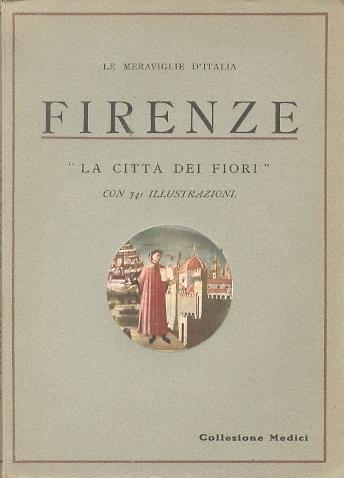 Firenze: le chiese, i palazzi, i tesori d’arte: manuale per studiosi e turisti con 741 illustrazioni e una tavola cronologica della famiglia de’ Medici. Le meraviglie d’Italia: collezione Medici - copertina