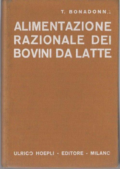 Alimentazione razionale dei bovini da latte: compendio elementare ad uso pratico degli agricoltori. Manuale Hoepli. Manuali Hoepli - Telesforo Bonadonna - copertina