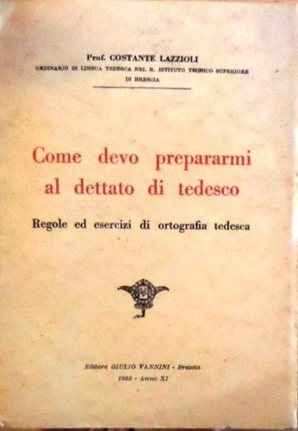 Come devo prepararmi al dettato di tedesco: regole ed esercizi di ortografia tedesca - Costante Lazzioli - copertina