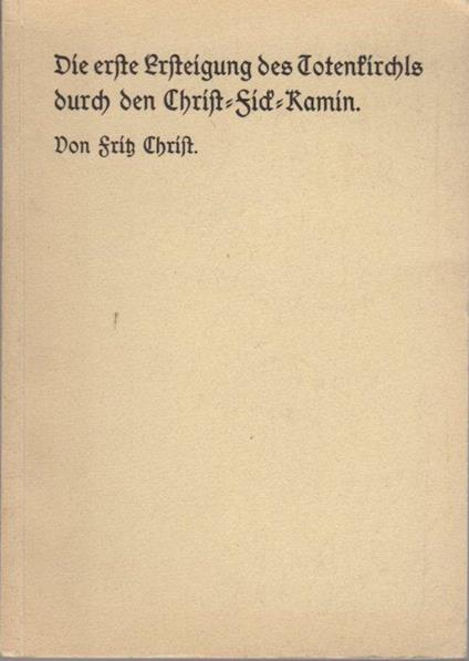 Die erste Ersteigung des Totenkirchls durch den Christ-Fick-Kamin - Fritz Christ - copertina