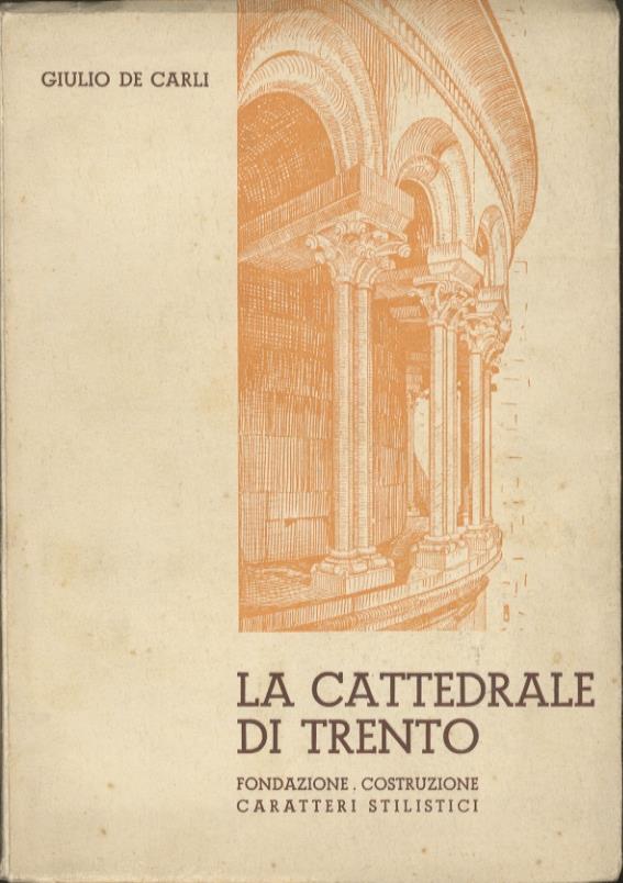 La cattedrale di Trento: fondazione, costruzione, caratteri stilistici