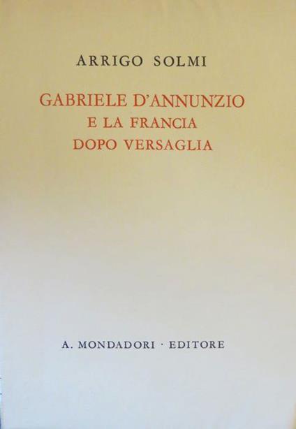 Gabriele d’Annunzio e la Francia dopo Versaglia. Quaderni dannunziani 2 - Arrigo Solmi - copertina