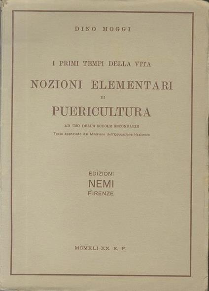 I primi tempi della vita: nozioni elementari di puericultura con prefazione del prof. Carlo Comba ad uso delle scuole secondarie - Dino Moggi - copertina