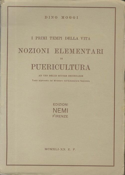 I primi tempi della vita: nozioni elementari di puericultura con prefazione del prof. Carlo Comba ad uso delle scuole secondarie - Dino Moggi - copertina