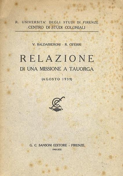 Relazione di una missione a Tauorga (agosto 1939). R. Università degli Studi di Firenze. Centro Studi Coloniali - V. Baldasseroni,R. Ciferri - copertina