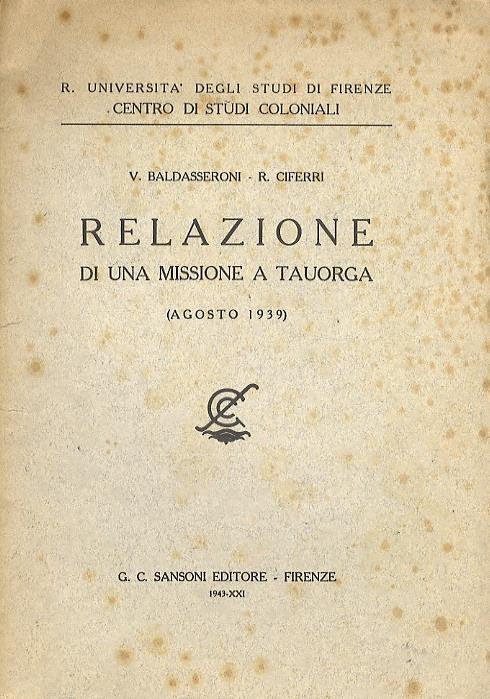 Relazione di una missione a Tauorga (agosto 1939). R. Università degli Studi di Firenze. Centro Studi Coloniali - V. Baldasseroni,R. Ciferri - copertina