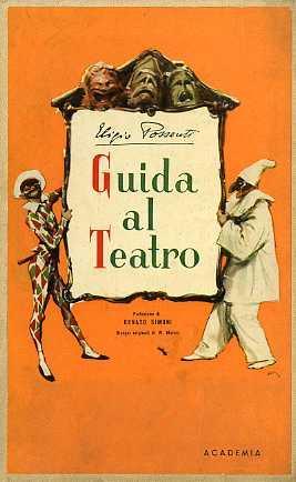 Guida al teatro. Prefazione di Renato Simoni Disegni originali di W. Molino - Eligio Possenti - copertina