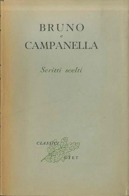 Scritti scelti di Giordano Bruno e di Tommaso Campanella. Classici italiani 48 - Giordano Bruno,Tommaso Campanella - copertina