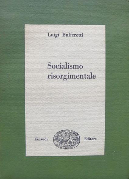 Socialismo risorgimentale. Biblioteca di cultura storica 37 - Luigi Bulferetti - copertina