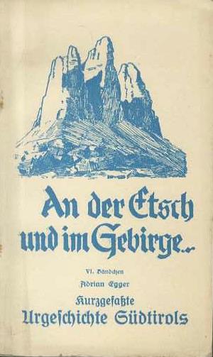 Kurzgefasste Urgeschichte Südtirols. An der Etsch und im Gebirge