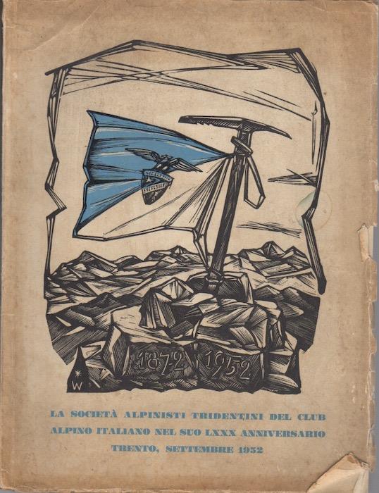 SAT-CAI: 1872-1952: pubblicazione commemorativa della Società degli alpinisti tridentini del Club alpino italiano nel suo LXXX anniversario, riunendosi a Trento il LXIV Congresso nazionale del CAI. Trento, settembre 1952