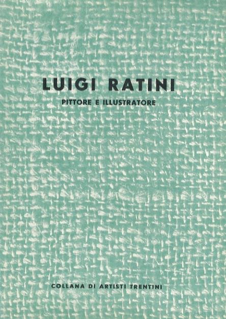 Luigi Ratini: pittore e illustratore. Collana artisti trentini