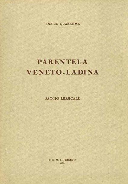 Parentela veneto-ladina: saggio lessicale. Estr. originale da: Studi trentini di scienze storiche, a. 23.-1954, fasc. 2-3-4 - Enrico Quaresima - copertina