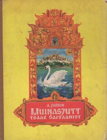 Muinasjutt tsaar Saltaanist: tema pojast, kuulsast ning vägevast sangarist vürst Guidoonist ja imekaunist tsaaritarist Luigest. Joonistanud Evald Okas - Aleksandr Puskin - copertina