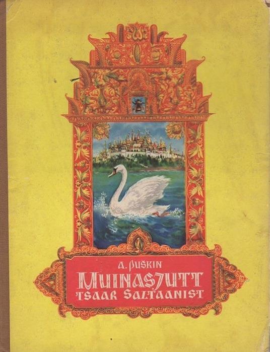 Muinasjutt tsaar Saltaanist: tema pojast, kuulsast ning vägevast sangarist vürst Guidoonist ja imekaunist tsaaritarist Luigest. Joonistanud Evald Okas - Aleksandr Puskin - copertina