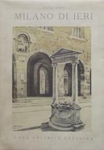 Milano di ieri. Con prefazione e illustrazioni di Camillo Cima