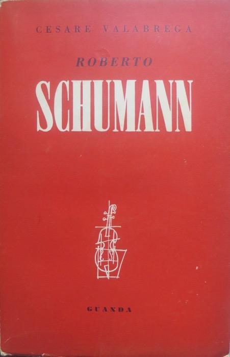 Roberto Schumann: arte e natura, arte e vita, arte e fede - Cesare Valabrega - copertina