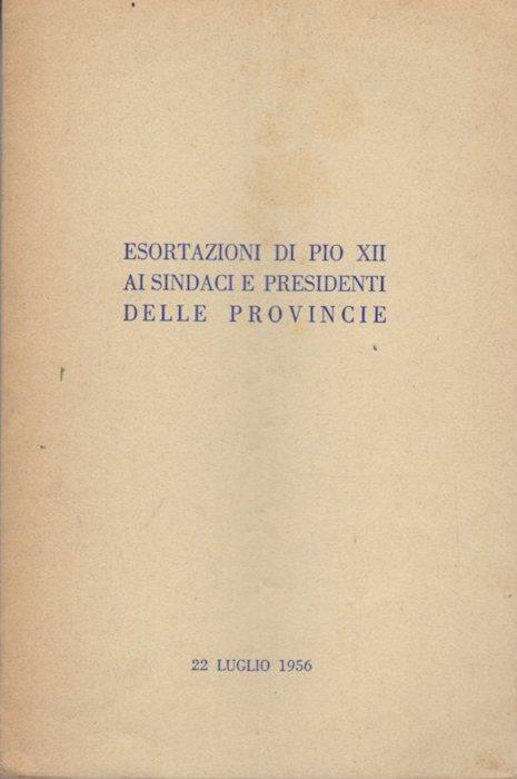 Esortazioni di Pio XII ai sindaci e presidenti delle provincie: 22 luglio 1956