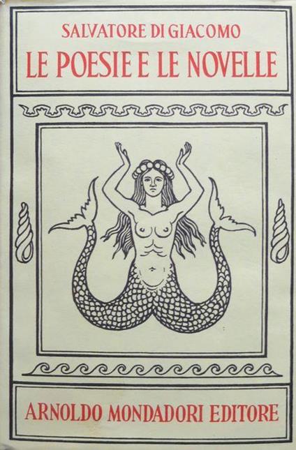 Opere di Salvatore Di Giacomo: I. Le poesie e le novelle. II. Il teatro e le cronache. I classici contemporanei italiani. IV edizione - Salvatore Di Giacomo - copertina