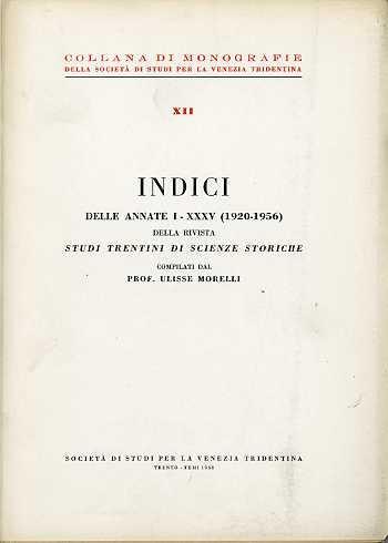 Indici delle annate I-XXXV (1920-1956) della rivista Studi trentini di scienze storiche. Collana di monografie XII - Ulisse Morelli - copertina
