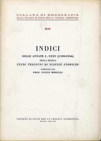 Indici delle annate I-XXXV (1920-1956) della rivista Studi trentini di scienze storiche. Collana di monografie XII