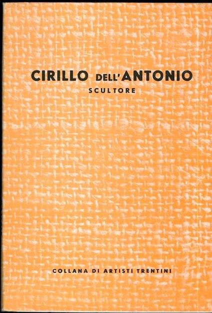 Cirillo dell’Antonio: scultore. Collana artisti trentini - Luigi Menapace - copertina