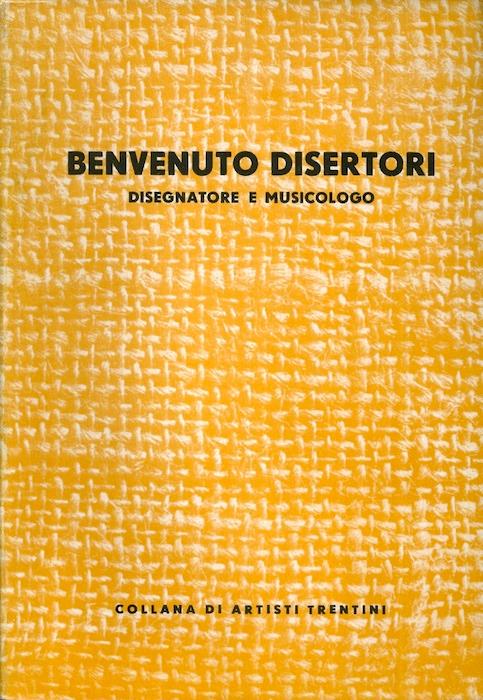 Benvenuto Disertori: disegnatore e musicologo. Collana artisti trentini
