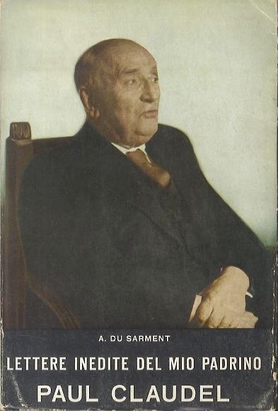 Lettere inedite del mio padrino Paul Claudel. Traduzione dal francese a cura di Celestina Annoni - A. Du Sarment - copertina