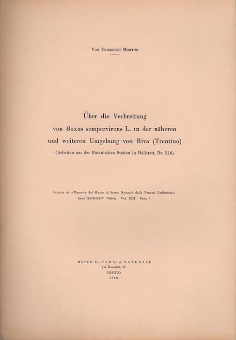 Über die Verbreitung von Buxus sempervirens L. in der näheren und weiteren Umgebung von Riva (Trentino). Estratto originale da: Memorie del Museo di storia naturale della Venezia Tridentina. - Trento. - A.23/24 (1960-1961), v. 13, fasc.1 - Friedrich Morton - copertina