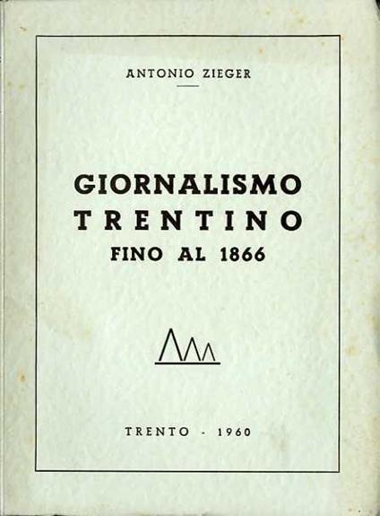 Giornalismo trentino fino al 1866 - Antonio Zieger - copertina