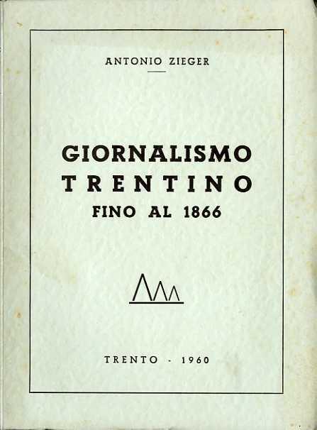 Giornalismo trentino fino al 1866 - Antonio Zieger - copertina