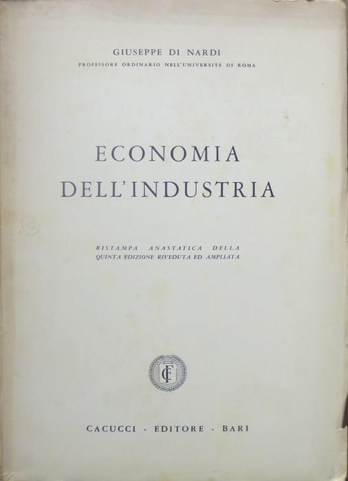 Economia dell’industria. Rist. anastat. della 5. ed. riv. ed ampliata - Giuseppe Di Nardi - copertina