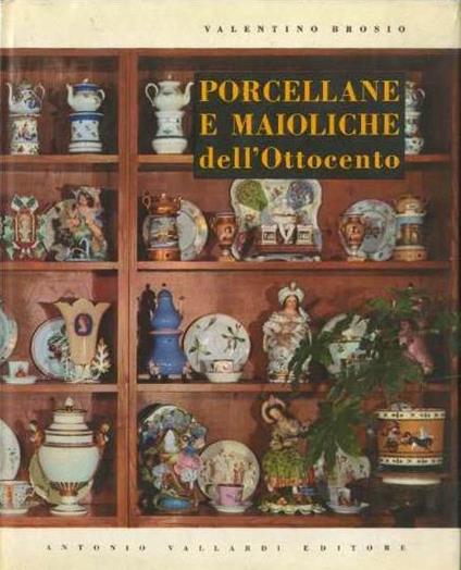 Porcellane e maioliche italiane dell’Ottocento - Valentino Brosio - copertina