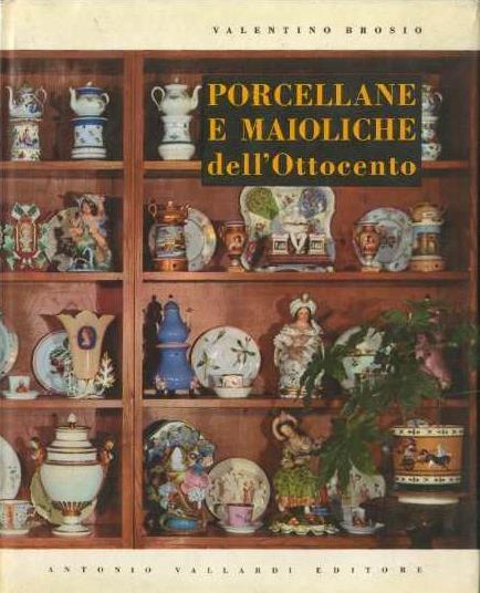 Porcellane e maioliche italiane dell’Ottocento - Valentino Brosio - copertina