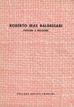 Roberto Iras Baldessari: pittore e incisore: con note autobiografiche dell’artista. Collana artisti trentini