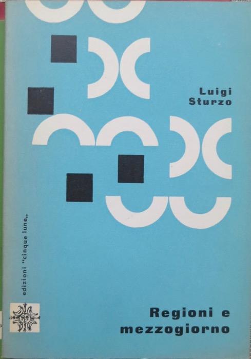 Regioni e Mezzogiorno. Include il testo integrale del Ricordo di Luigi Sturzo pronunciato da Gabriele De Rosa il 3 giugno 1962 in occasione della traslazione delle spoglie mortali di Luigi Sturzo a Caltagirone - Luigi Sturzo - copertina