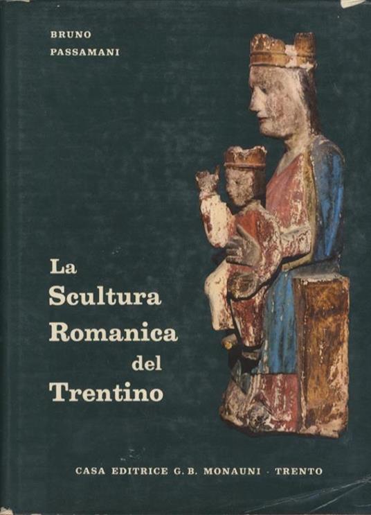 La scultura romanica del Trentino - Bruno Passamani - copertina